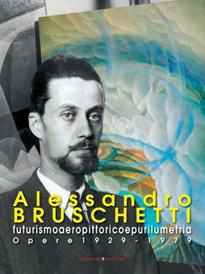 cover image of Alessandro Bruschetti. Futurismo aeropittorico e purilumetria